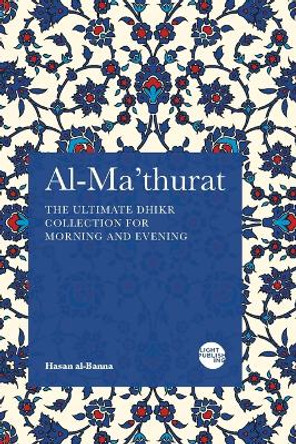 Al-Ma'thurat: The Ultimate Daily Dhikr Colletion for Morning and Evening by Hasan Al-Banna 9781915570246