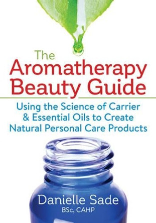 Aromatherapy Beauty Guide by Danielle Sade 9780778805601