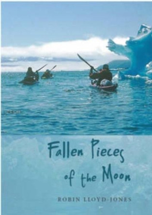 Fallen Pieces of the Moon by Robin Lloyd-Jones 9781904445319