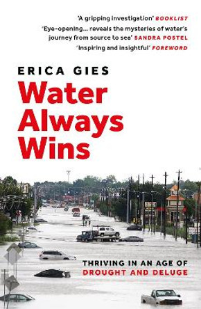 Water Always Wins: Thriving in an Age of Drought and Deluge by Erica Gies 9781800247376