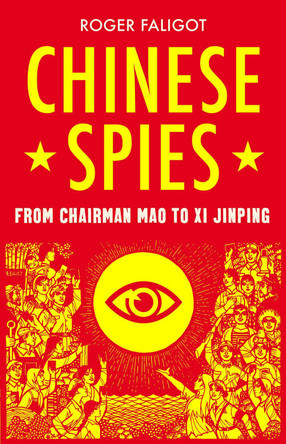 Chinese Spies: From Chairman Mao to Xi Jinping by Roger Faligot 9781787386044