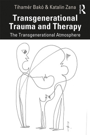 Transgenerational Trauma and Therapy: The Transgenerational Atmosphere by Tihamer Bako 9780367859312