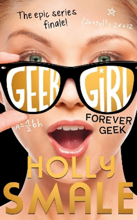 Forever Geek (Geek Girl, Book 6) by Holly Smale 9780007574667