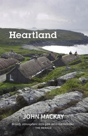 Heartland: A Novel by John MacKay 9781910021903