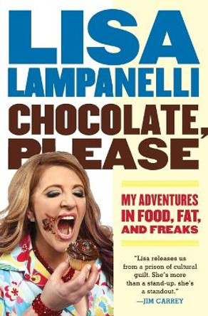Chocolate, Please: My Adventures in Food, Fat, and Freaks by Lisa Lampanelli 9780061733161