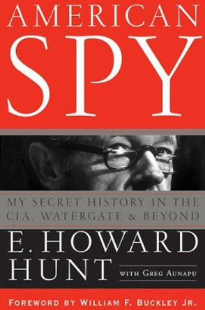 American Spy: My Secret History in the CIA, Watergate and Beyond by E. Howard Hunt 9780471789826