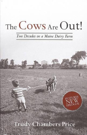 The Cows are Out!: Two Decades on a Maine Dairy Farm by Trudy Chambers Price 9780967166292
