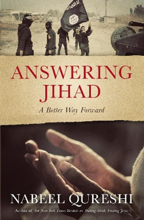 Answering Jihad: A Better Way Forward by Nabeel Qureshi 9780310531388