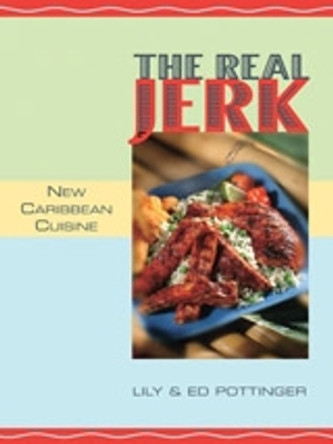 The Real Jerk: New Caribbean Cuisine by Ed Pottinger 9781551521152