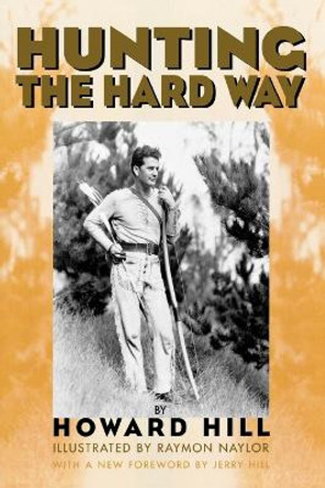 Hunting the Hard Way by Howard Hill 9781568331461