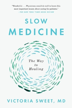 Slow Medicine: The Way to Healing by Victoria Sweet 9780399573316