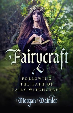 Fairycraft: Following the Path of Fairy Witchcraft by Morgan Daimler 9781785350511