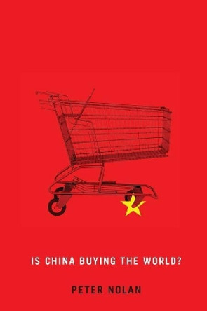 Is China Buying the World? by Peter Nolan 9780745660790