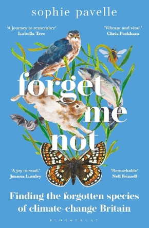 Forget Me Not: Finding the forgotten species of climate-change Britain by Sophie Pavelle 9781472986238