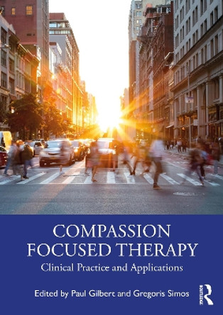 Compassion Focused Therapy: Clinical Practice and Applications by Paul Gilbert 9780367476908