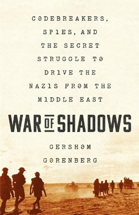 War of Shadows: Codebreakers, Spies, and the Secret Struggle to Drive the Nazis from the Middle East by Gershom Gorenberg 9781610396271