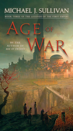 Age of War: Book Three of The Legends of the First Empire by Michael J. Sullivan 9781101965412