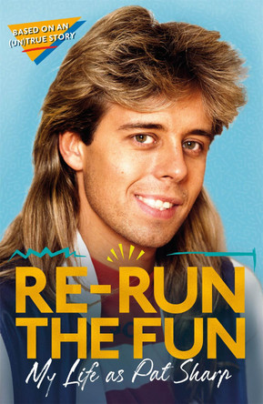 Re-run the Fun: My Life as Pat Sharp by Pat Sharp 9781472134660