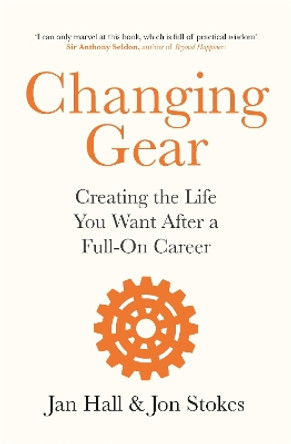 Changing Gear: Creating the Life You Want After a Full On Career by Jan Hall 9781472277008