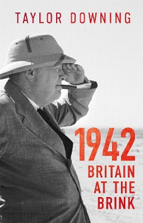 1942: Britain at the Brink by Taylor Downing 9781408713709