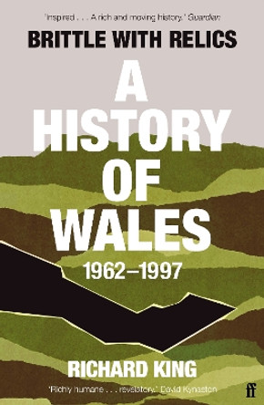 Brittle with Relics: A History of Wales, 1962-97 ('Oral history at its revelatory best' DAVID KYNASTON) by Mr Richard King 9780571295654