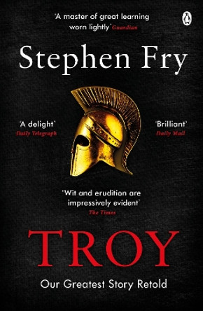 Troy: Our Greatest Story Retold by Stephen Fry 9781405944465