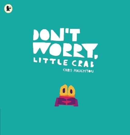 Don't Worry, Little Crab by Chris Haughton 9781406392869