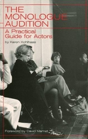 The Monologue Audition: A Practical Guide for Actors by Karen Kohlhaas 9780879102913