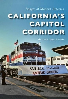 California’S Capitol Corridor by Matthew Gerald Vurek 9781467124171