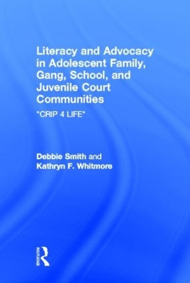 Literacy and Advocacy in Adolescent Family, Gang, School, and Juvenile Court Communities: Crip 4 Life by Debra Smith 9780805855982