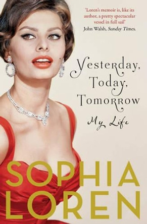 Yesterday, Today, Tomorrow: My Life by Sophia Loren 9781471140747