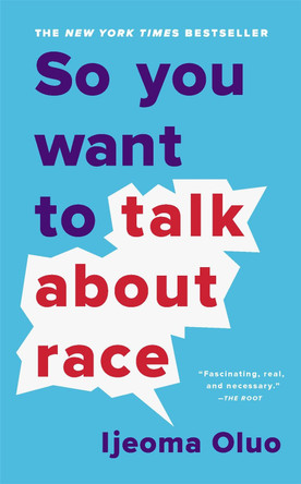So You Want to Talk About Race by Ijeoma Oluo 9781541647435