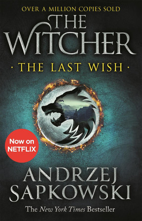 The Last Wish: Introducing the Witcher - Now a major Netflix show by Andrzej Sapkowski 9781473231061