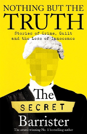 Nothing But The Truth: The Memoir of an Unlikely Lawyer by The Secret Barrister 9781529057034