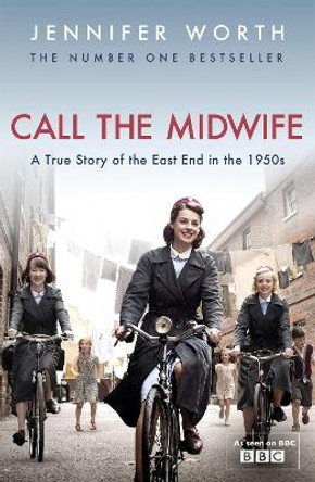 Call The Midwife: A True Story Of The East End In The 1950s by Jennifer Worth 9780753827871