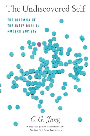 The Undiscovered Self: The Dilemma of the Individual in Modern Society by C G Jung 9780451218605