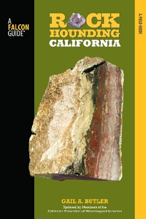 Rockhounding California: A Guide To The State's Best Rockhounding Sites by Gail A. Butler 9780762771417