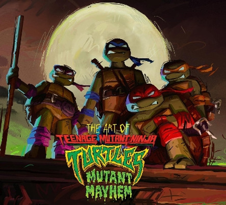 The Art of Teenage Mutant Ninja Turtles: Mutant Mayhem by Jim Sorenson 9798887240985