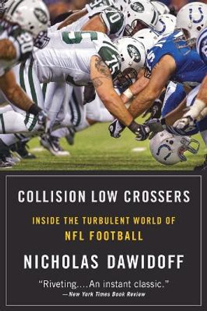 Collision Low Crossers: Inside the Turbulent World of NFL Football by Nicholas Dawidoff 9780316196789