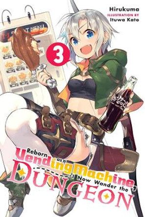 Reborn as a Vending Machine, I Now Wander the Dungeon, Vol. 3 (light novel) by Hirukuma 9780316479158