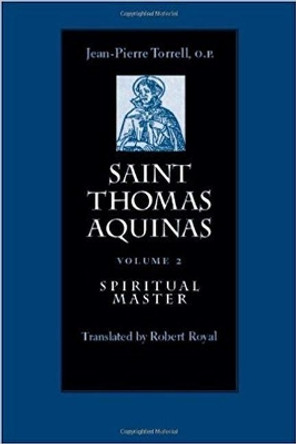 Saint Thomas Aquinas v. 2; Spiritual Master by J.-P. Torrell 9780813213163