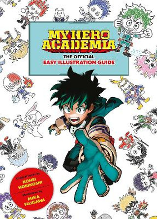 My Hero Academia: The Official Easy Illustration Guide by Kohei Horikoshi 9781974740369