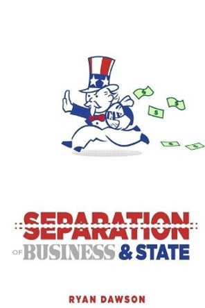 The Separation of Business and State by Ryan Dawson 9781720429371