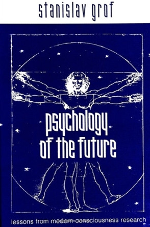 Psychology of the Future: Lessons from Modern Consciousness Research by Stanislav Grof 9780791446225