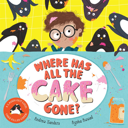 Where Has All The Cake Gone? by Andrew Sanders 9781529037128
