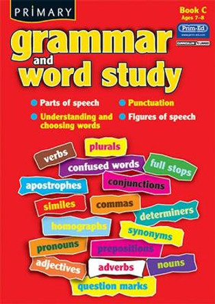 Primary Grammar and Word Study: Parts of Speech, Punctuation, Understanding and Choosing Words, Figures of Speech: Bk. C by R.I.C. Publications 9781846542077