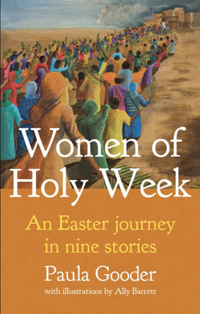 Women of Holy Week: An Easter Journey in Nine Stories by Paula Gooder 9781781402894