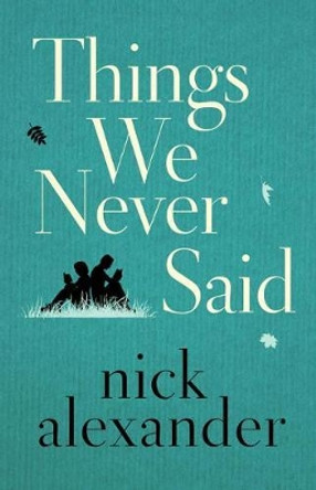 Things We Never Said by Nick Alexander 9781503904378