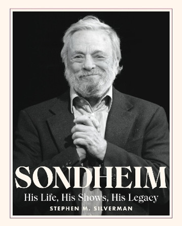 Sondheim: His Life, His Shows, His Legacy by Stephen M. Silverman 9780762482351