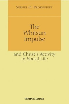 The Whitsun Impulse and Christ's Activity in Social Life by Sergei O. Prokofieff 9781906999155